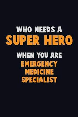 Who Need A SUPER HERO, When You Are Emergency medicine specialist