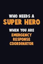 Who Need A SUPER HERO, When You Are Emergency Response Coordinator