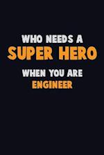 Who Need A SUPER HERO, When You Are Engineer