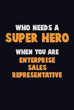 Who Need A SUPER HERO, When You Are Enterprise Sales Representative
