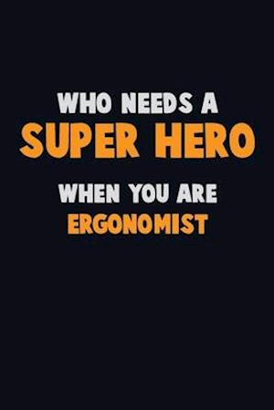 Who Need A SUPER HERO, When You Are Ergonomist