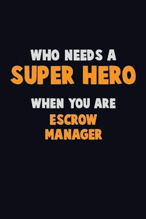 Who Need A SUPER HERO, When You Are Escrow Manager