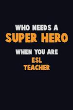 Who Need A SUPER HERO, When You Are ESL Teacher