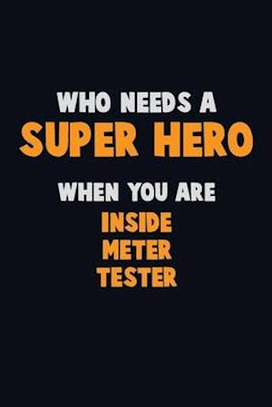 Who Need A SUPER HERO, When You Are Inside Meter Tester