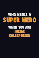 Who Need A SUPER HERO, When You Are Inside Salesperson