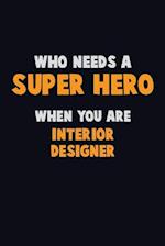 Who Need A SUPER HERO, When You Are Interior Designer