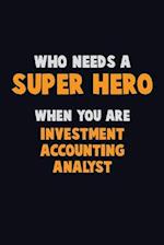 Who Need A SUPER HERO, When You Are Investment Accounting Analyst