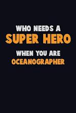 Who Need A SUPER HERO, When You Are Oceanographer