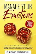 Manage Your Emotions: How to Be Aware of Yourself, Control Your Anger and Thoughts, Grow Resilience Thinking and Empathy Skills to Improve Communicati