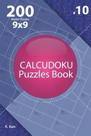Calcudoku - 200 Master Puzzles 9x9 (Volume 10)