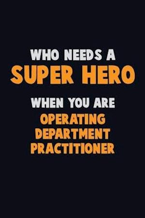 Who Need A SUPER HERO, When You Are Operating Department Practitioner