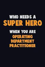 Who Need A SUPER HERO, When You Are Operating Department Practitioner