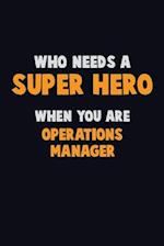 Who Need A SUPER HERO, When You Are Operations Manager