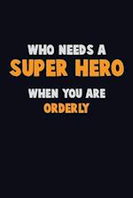 Who Need A SUPER HERO, When You Are Orderly