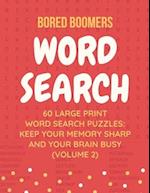 Bored Boomers 60 Large Print Word Search Puzzles: Keep Your Memory Sharp and Your Brain Busy (Vol 2) 