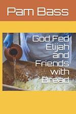 God Fed Elijah and Friends with Bread