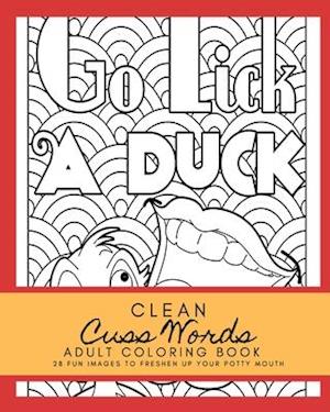 Clean Cuss Words Adult Coloring Book 28 Fun Images to Freshen Up Your Potty Mouth