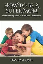 How to Be a Super Mom