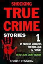 Shocking True Crime Stories Volume 1