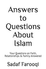 Answers to Questions About Islam: Your Questions on Faith, Relationships & Family Answered 