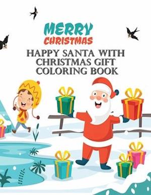 Happy Santa With Christmas Gift Coloring Book: Book For Kids Ages 2-5, A Collection of Fun and Easy Happy Holiday Celebrations Xmas Coloring Pages for