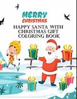 Happy Santa With Christmas Gift Coloring Book: Book For Kids Ages 2-5, A Collection of Fun and Easy Happy Holiday Celebrations Xmas Coloring Pages for