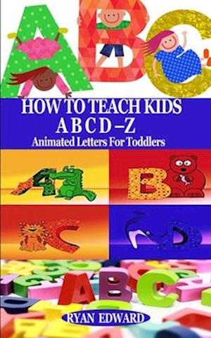 How to Teach Kids Abcd-Z