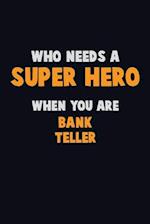 Who Need A SUPER HERO, When You Are Bank Teller