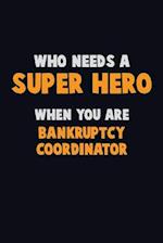 Who Need A SUPER HERO, When You Are Bankruptcy Coordinator