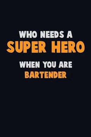 Who Need A SUPER HERO, When You Are Bartender