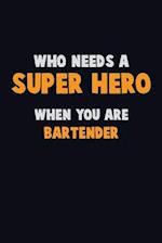 Who Need A SUPER HERO, When You Are Bartender