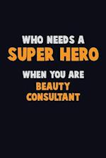 Who Need A SUPER HERO, When You Are Beauty Consultant