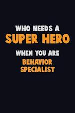 Who Need A SUPER HERO, When You Are Behavior Specialist