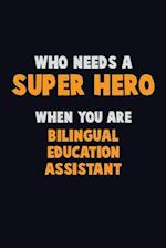 Who Need A SUPER HERO, When You Are Bilingual Education Assistant