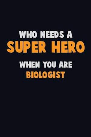 Who Need A SUPER HERO, When You Are Biologist