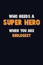 Who Need A SUPER HERO, When You Are Biologist