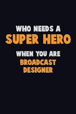 Who Need A SUPER HERO, When You Are Broadcast Designer