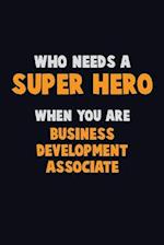 Who Need A SUPER HERO, When You Are Business Development Associate