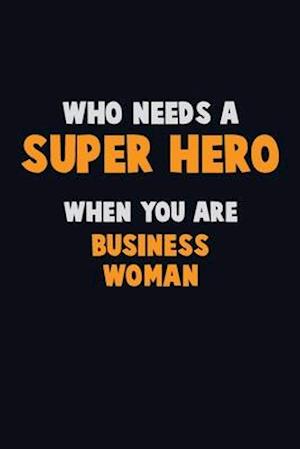 Who Need A SUPER HERO, When You Are Business Woman