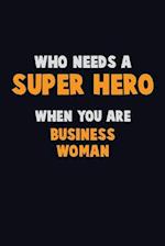 Who Need A SUPER HERO, When You Are Business Woman