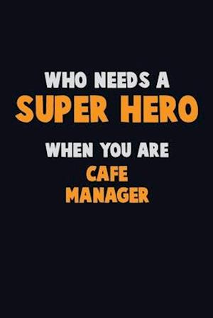 Who Need A SUPER HERO, When You Are Cafe Manager