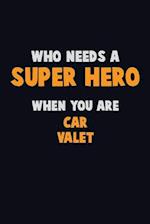 Who Need A SUPER HERO, When You Are Car Valet