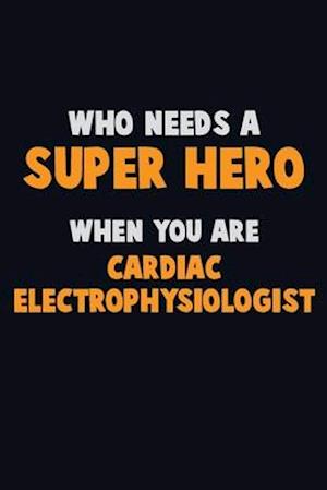 Who Need A SUPER HERO, When You Are Cardiac electrophysiologist