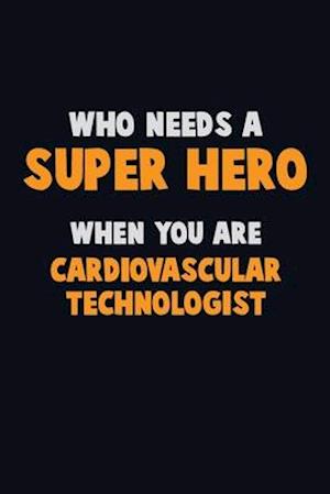 Who Need A SUPER HERO, When You Are Cardiovascular Technologist