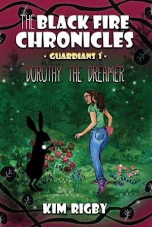 The Black Fire Chronicles: Guardians 1 - Dorothy the Dreamer