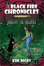 The Black Fire Chronicles: Guardians 1 - Dorothy the Dreamer 