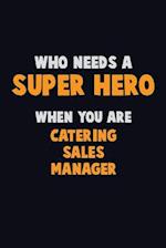 Who Need A SUPER HERO, When You Are Catering Sales Manager