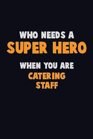 Who Need A SUPER HERO, When You Are Catering Staff