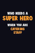 Who Need A SUPER HERO, When You Are Catering Staff