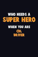 Who Need A SUPER HERO, When You Are CDL Driver